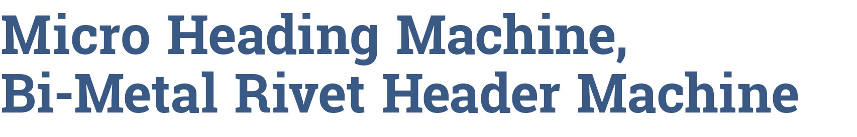 Micro Heading Machine Bi-Metal Rivet Header Machine